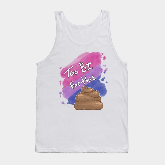 Too Bi for this Sh*t Tank Top by Khelekmir